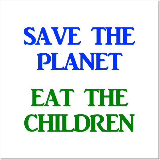 Save The Planet Eat The Children AOC Climate Change Town Hall Shirt Wall Art by ThreadChef